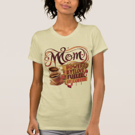 Mom — Powered by Love, Fuel by Coffee T-Shirt Tシャツ