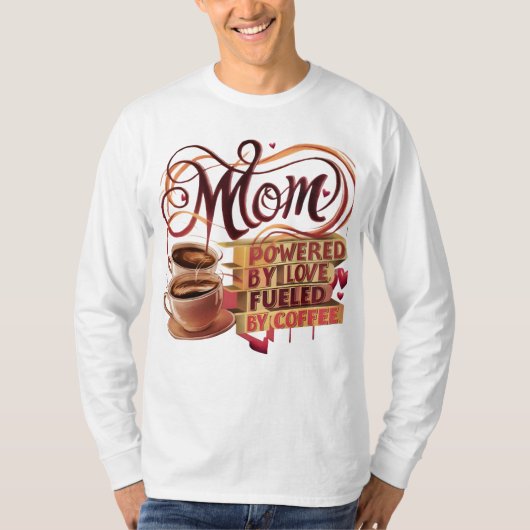 Mom — Powered by Love, Fuel by Coffee T-Shirt Tシャツ (正面)