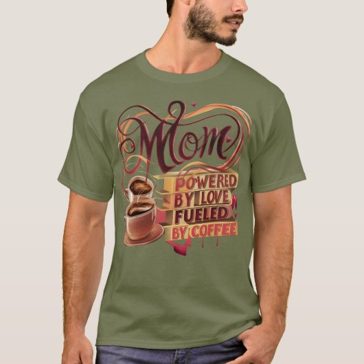 Mom — Powered by Love, Fuel by Coffee T-Shirt Tシャツ (正面)