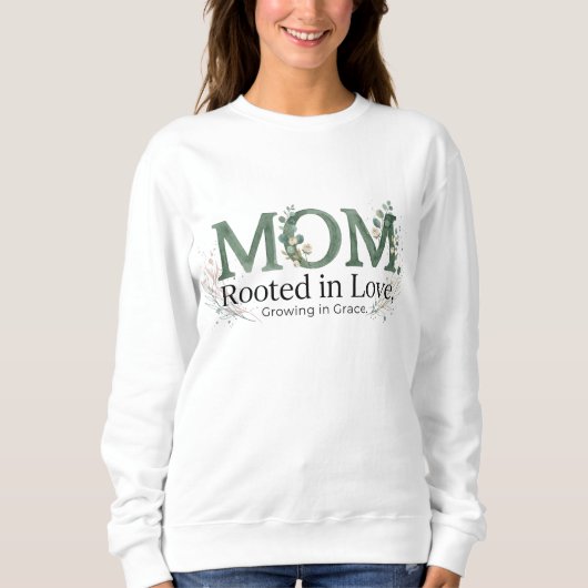 Mom Rooted in Love Growing in Grace Inspirational  スウェットシャツ (正面)