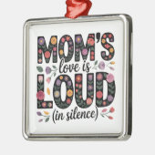Mom’s Love Is Loud (In Silence) メタルオーナメント (左)