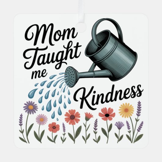 Mom Taught Me Kindness メタルオーナメント (正面)