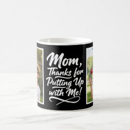 Mom Thanks Putting Up With Me 2 フォトブラシスクリプト コーヒーマグカップ
