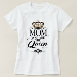 Mom you are the Queen Tシャツ
