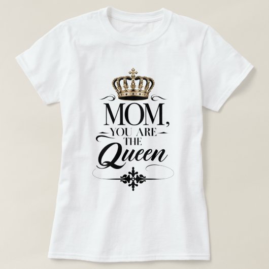 Mom you are the Queen Tシャツ (デザイン正面)