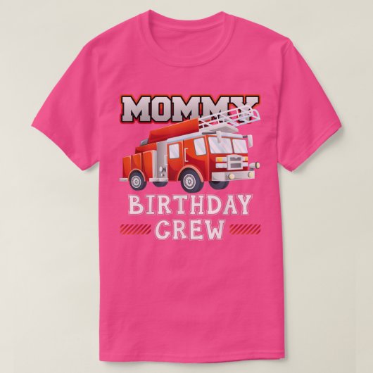 Mommy Birthday Crew Fire Truck Firefighter Family  Tシャツ (デザイン正面)