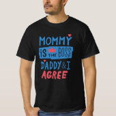 Mommy is the boss Daddy and I agree Tシャツ (正面)