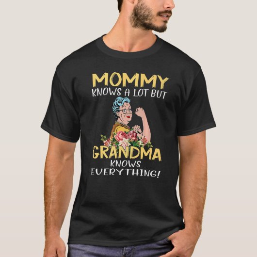 Mommy Knows A Lot But Grandma Knows Everything   Tシャツ (正面)