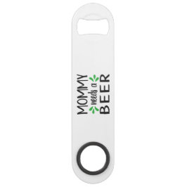 Mommy needs a Beer Steel Bottle Opener スピード栓抜き