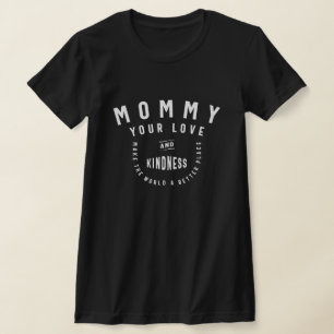 Mommy, Your Love Makes the World Better - 母 Tシャツ