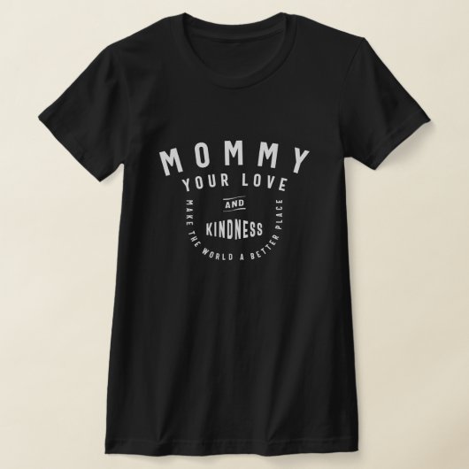 Mommy, Your Love Makes the World Better - 母 Tシャツ (レイダウン)