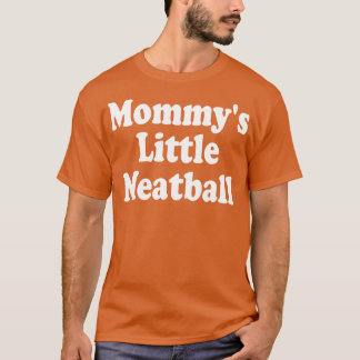 mommys little meatball 1 tシャツ