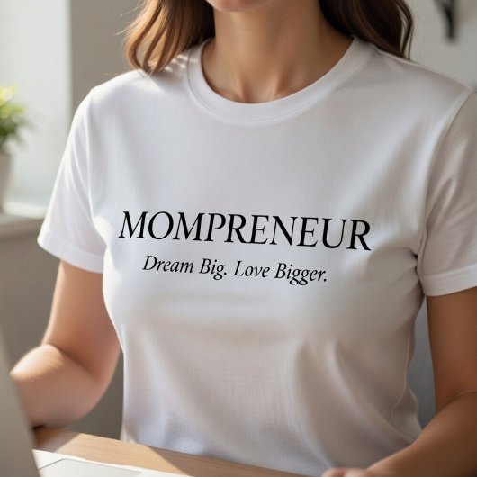 Mompreneur T-Shirt – Dream Big Love Bigger  Tシャツ