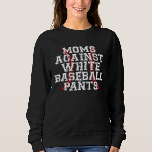 Moms Against White Baseball Pants 4 スウェットシャツ (正面)