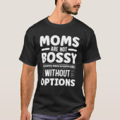 Moms are not Bossy we simply make suggestions   Mo Tシャツ (正面)