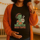 Momster Needs Coffee Halloween Maternity Tシャツ