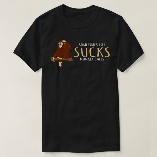Monkey Design Sometimes Life Sucks Monkey Balls Tシャツ (デザイン正面)