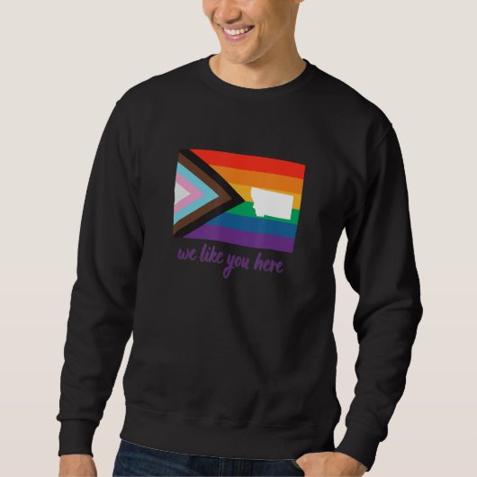 Montana We Like You Here Progress Pride Flag スウェットシャツ (正面)