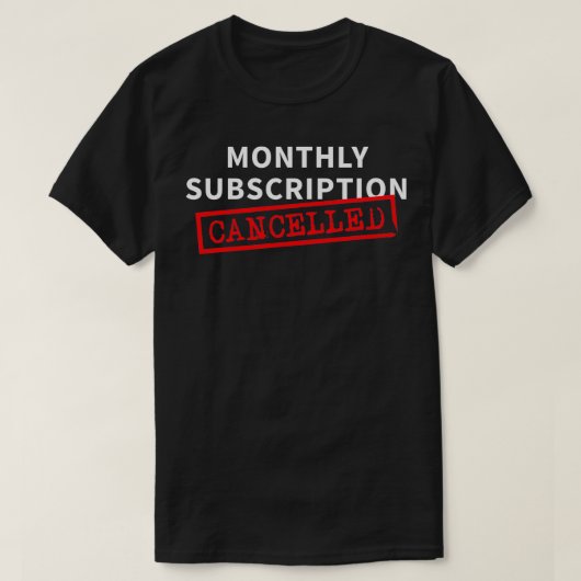 Monthly Subscription Cancelled Funny Hysterectomy  Tシャツ (デザイン正面)