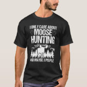 Moose Hunter Care about Moose Hunting and maybe 3  Tシャツ (正面)