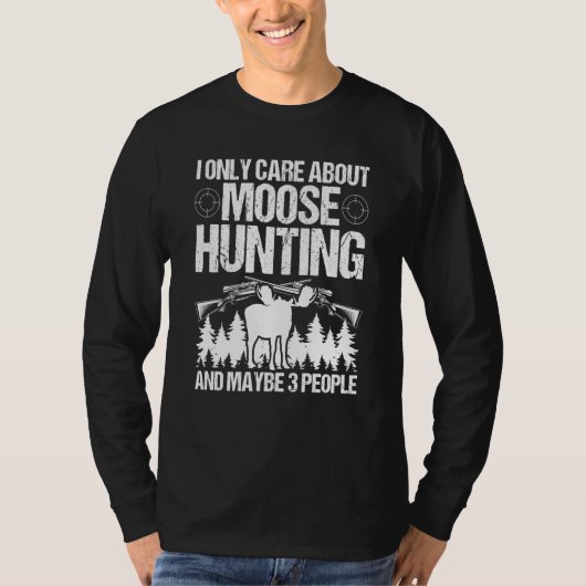 Moose Hunter Care about Moose Hunting and maybe 3  Tシャツ (正面)