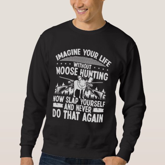 Moose Hunter Imagine your Life without Moose Hunti スウェットシャツ (正面)