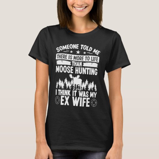 Moose Hunter More to LifeはEX妻Moose Huだった Tシャツ (正面)