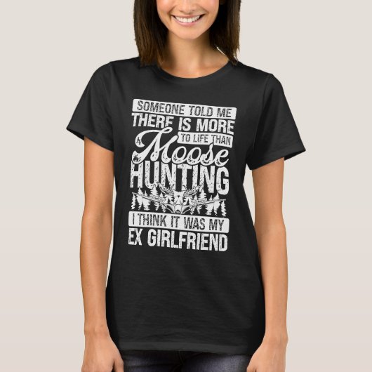 Moose Hunter more to life than Moose Hunting Ex Gi Tシャツ (正面)