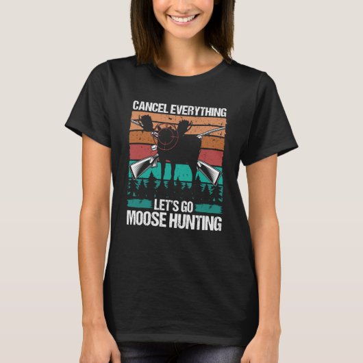Moose Hunter Retro Cancel Everything lets go Moose Tシャツ (正面)