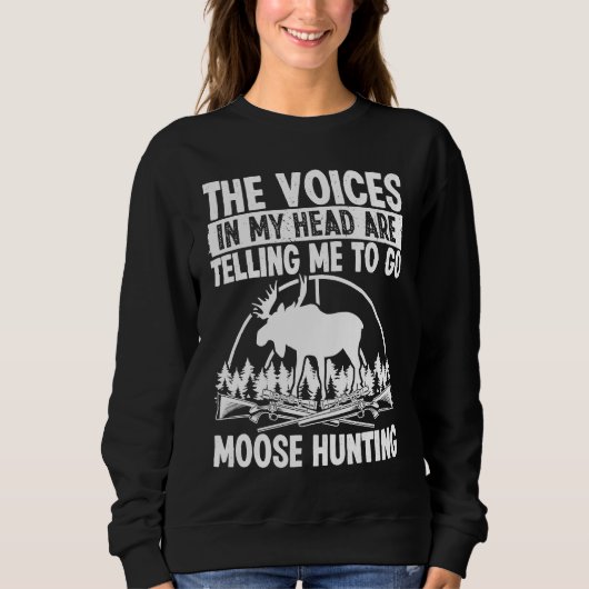 Moose Hunter Voices in my Head are telling me Moos スウェットシャツ (正面)