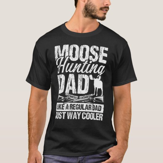 Moose Hunting Dad like regular Dad Fathers Day Moo Tシャツ (正面)
