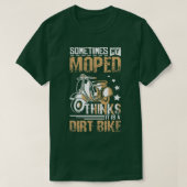 Moped Is A Dirt Bike  Tシャツ (デザイン正面)
