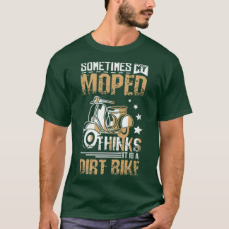 Moped Is A Dirt Bike  Tシャツ