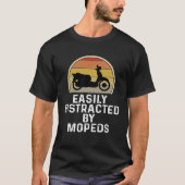 Moped Scooter Rider  Easily Distracted By Mopeds Tシャツ (正面)