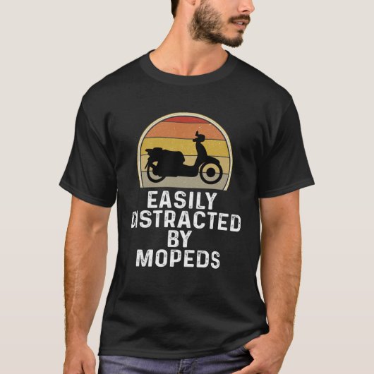 Moped Scooter Rider  Easily Distracted By Mopeds Tシャツ (正面)