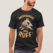 Mops - Mornings are ruff Tシャツ (正面)