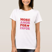 More Amor Por Favor – Cute Valentine Love  Tシャツ (正面)