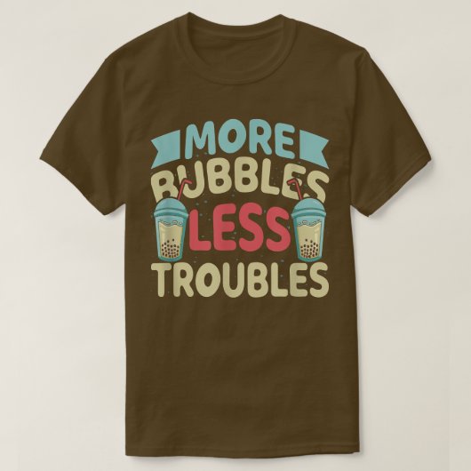 More Bubbles Less Troubles Funny Bubble Tea Boba K Tシャツ (デザイン正面)