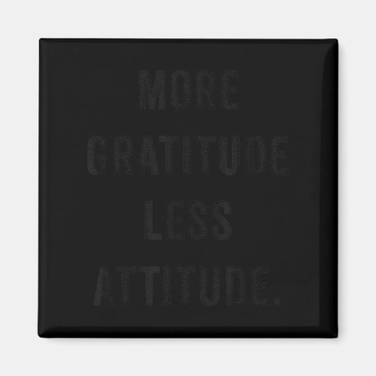 More Gratitude Less Attitude Fun Insrational Motiv マグネット (正面)