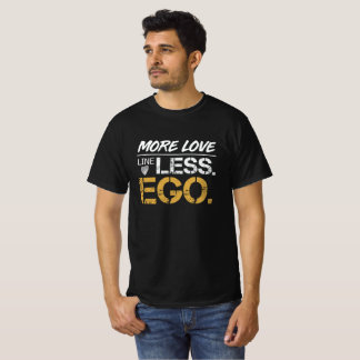 More Love Less Ego ポジティブ 引用 Typography 全て P Tシャツ