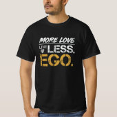 More Love Less Ego ポジティブ 引用 Typography 全て P Tシャツ (正面)