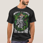 More plants less problems garden Hobby Skeleton Qu Tシャツ (正面)