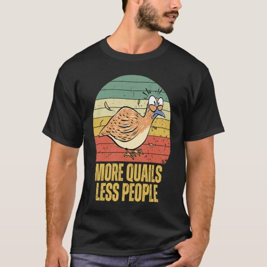 More Quails Less People  Quail Tシャツ (正面)