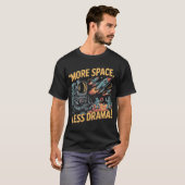 More Space, Less Drama! Tシャツ (正面フル)