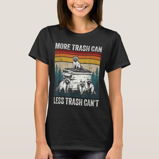 More Trash Can Less Trash Can't Retro Humor Funny Tシャツ (正面)