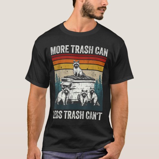 More Trash Can Less Trash Can't Retro Humor Funny  Tシャツ (正面)