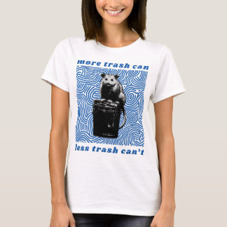 more trash can less trash can't tシャツ