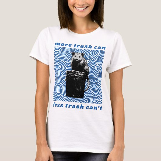 more trash can less trash can't tシャツ (正面)