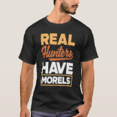 Morel Hunting Mushroom Real Hunters Have Morels Tシャツ (正面)