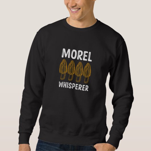 Morel Whisperer  Morels  Mushroom Picker スウェットシャツ (正面)